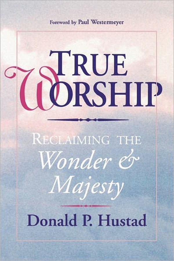 True Worship by Donald P. Hustad, Paperback | Indigo Chapters