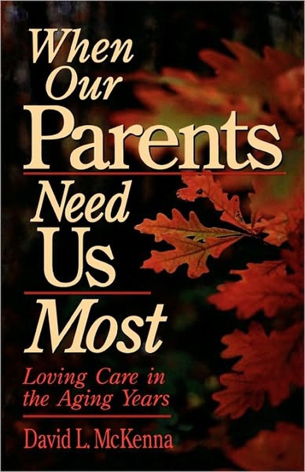 When Our Parents Need Us Most by David L. McKenna, Paperback | Indigo Chapters