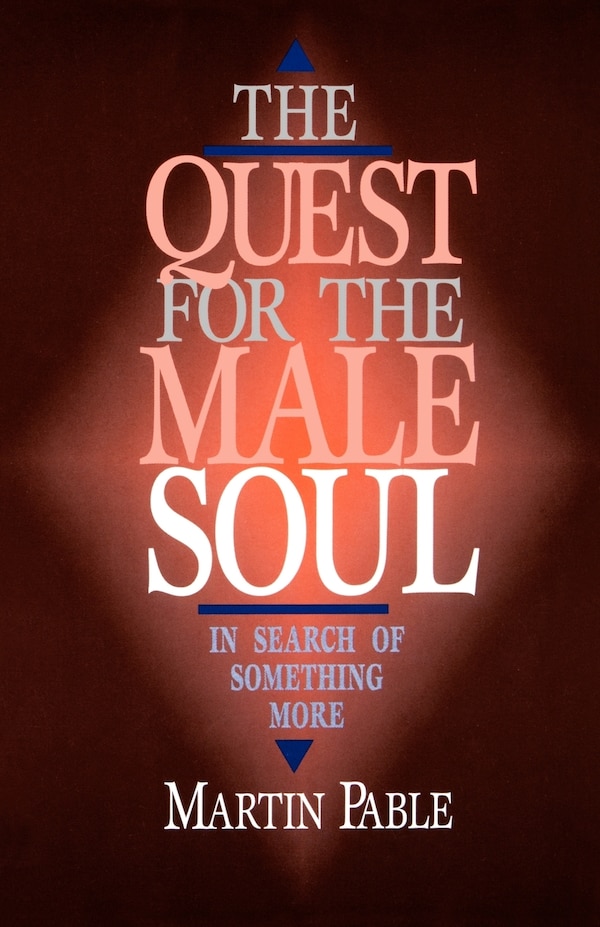 The Quest for the Male Soul by Martin W Pable, Paperback | Indigo Chapters