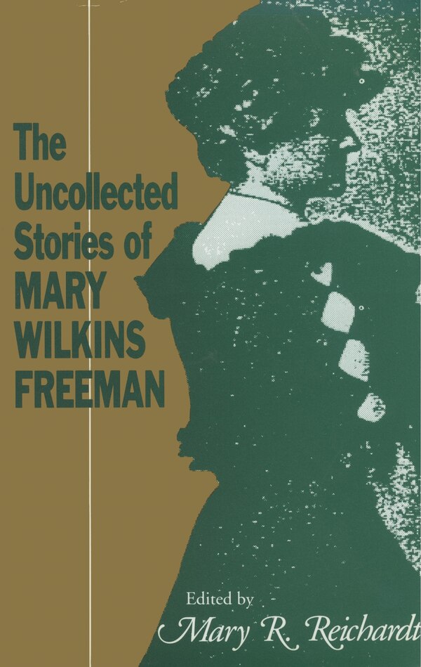 The Uncollected Stories of Mary Wilkins Freeman by Mary R. Reichardt, Paperback | Indigo Chapters