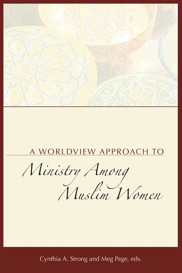 A Worldview Approach to Ministry among Muslim Women by Cynthia a Strong, Paperback | Indigo Chapters