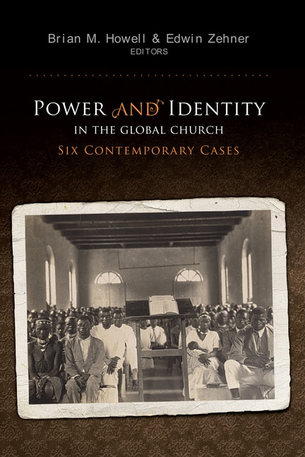 Power and Identity in the Global Church: by Brian M Howell, Paperback | Indigo Chapters