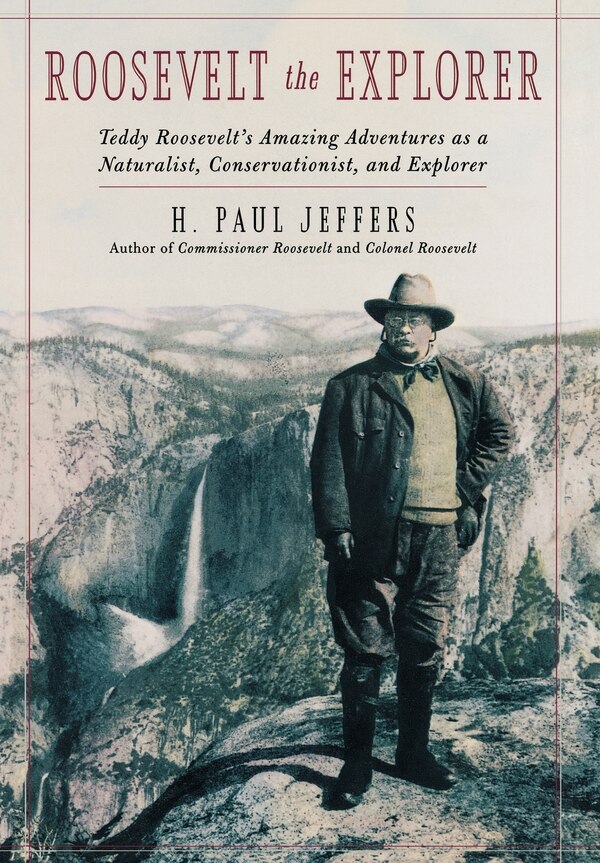 Roosevelt the Explorer by H. Paul Jeffers, Hardcover | Indigo Chapters