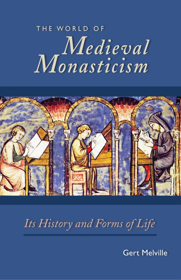 The World of Medieval Monasticism by Gert Melville, Paperback | Indigo Chapters