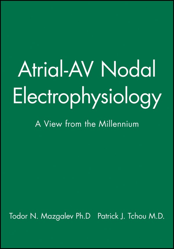 Atrial-AV Nodal Electrophysiology by Todor N. Mazgalev, Hardcover | Indigo Chapters