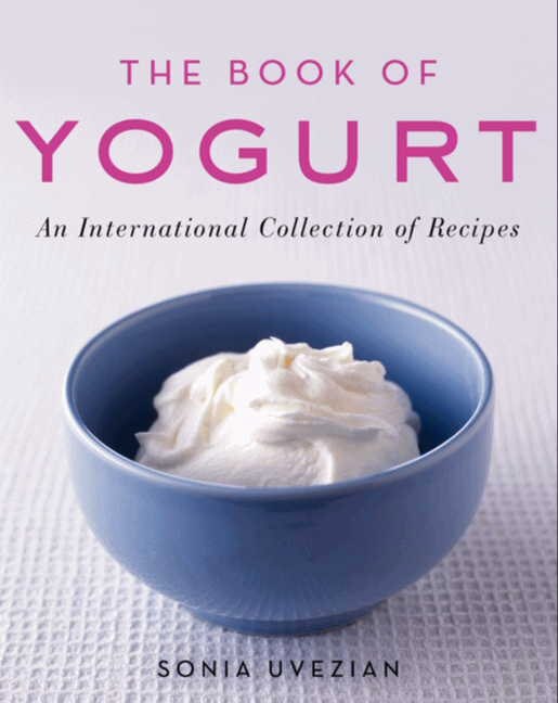 The Book Of Yogurt by Sonia Uvezian, Paperback | Indigo Chapters