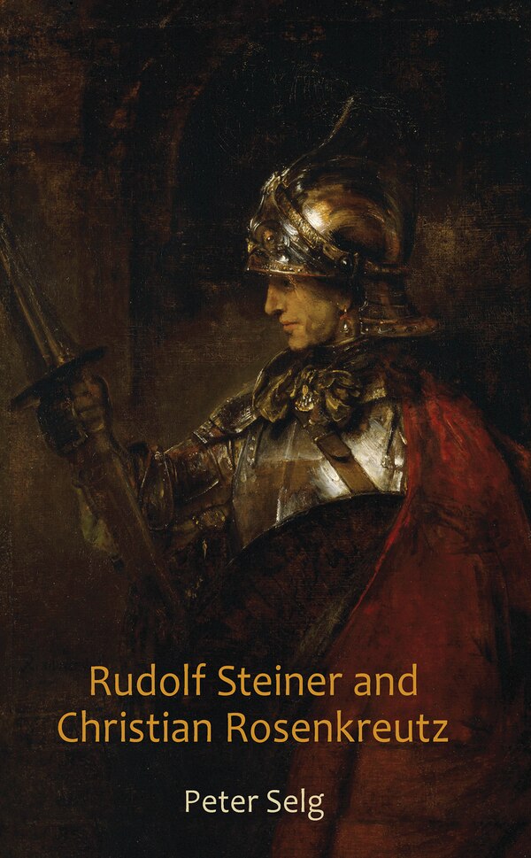 Rudolf Steiner and Christian Rosenkreutz by Peter Selg, Paperback | Indigo Chapters