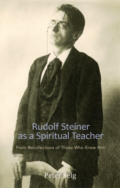 Rudolf Steiner as a Spiritual Teacher by Peter Selg, Paperback | Indigo Chapters