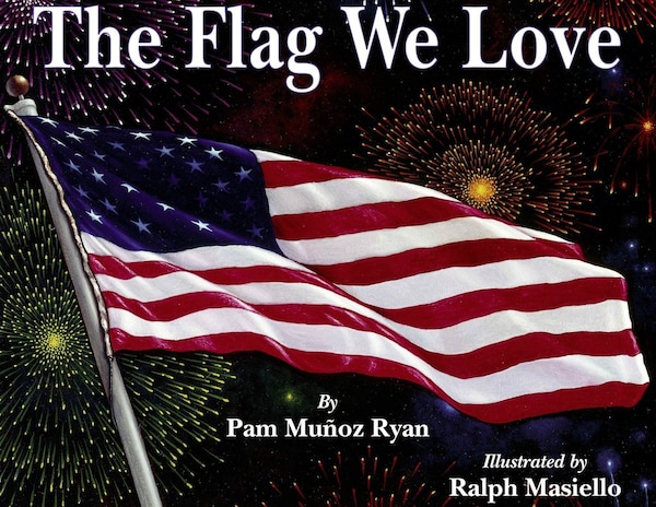 The Flag We Love by Pam Muñoz Ryan, Paperback | Indigo Chapters
