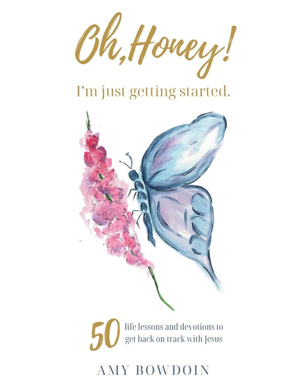 Oh Honey I'm Just Getting Started by Amy Bowdoin, Paperback | Indigo Chapters