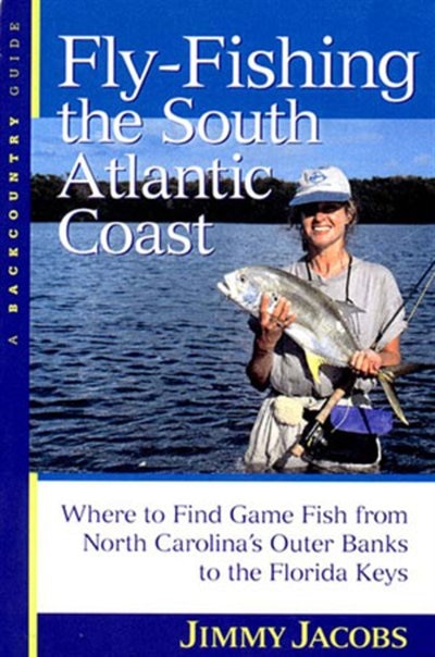 Fly Fishing The South Atlantic Coast by Jimmy Jacobs, Paperback | Indigo Chapters