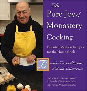 The Pure Joy Of Monastery Cooking by Brother Victor-antoi D'avila-latourrette, Hardcover | Indigo Chapters