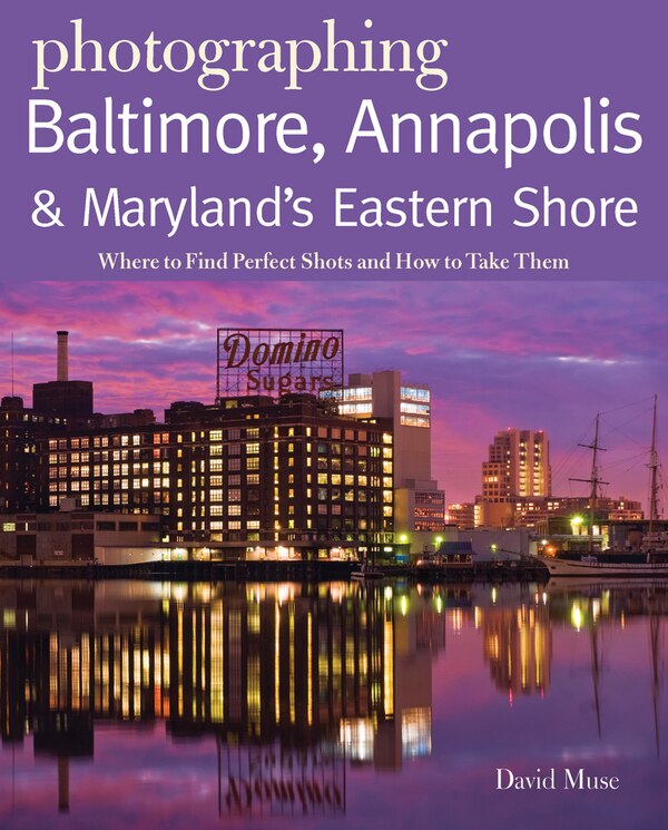 Photographing Baltimore Annapolis Maryland by David Muse, Paperback | Indigo Chapters