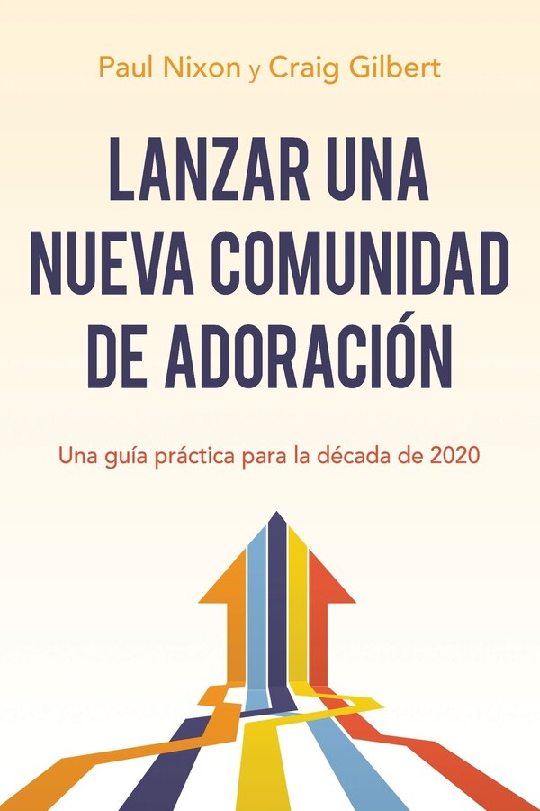 Lanzar una nueva comunidad de adoración by Paul Nixon, Paperback | Indigo Chapters