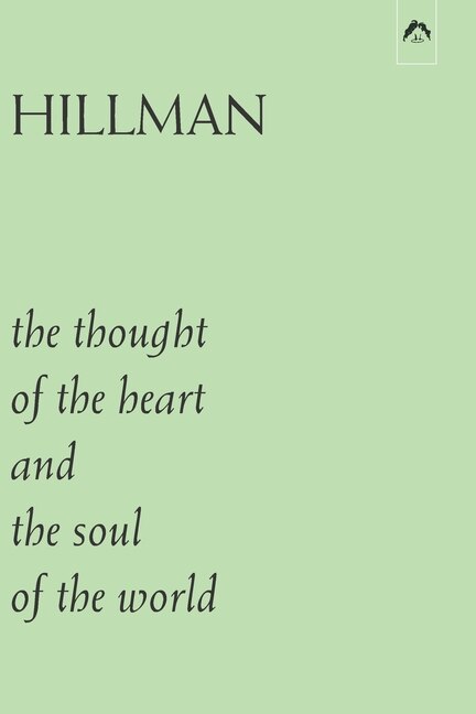 The Thought of the Heart and the Soul of the World by James Hillman, Paperback | Indigo Chapters