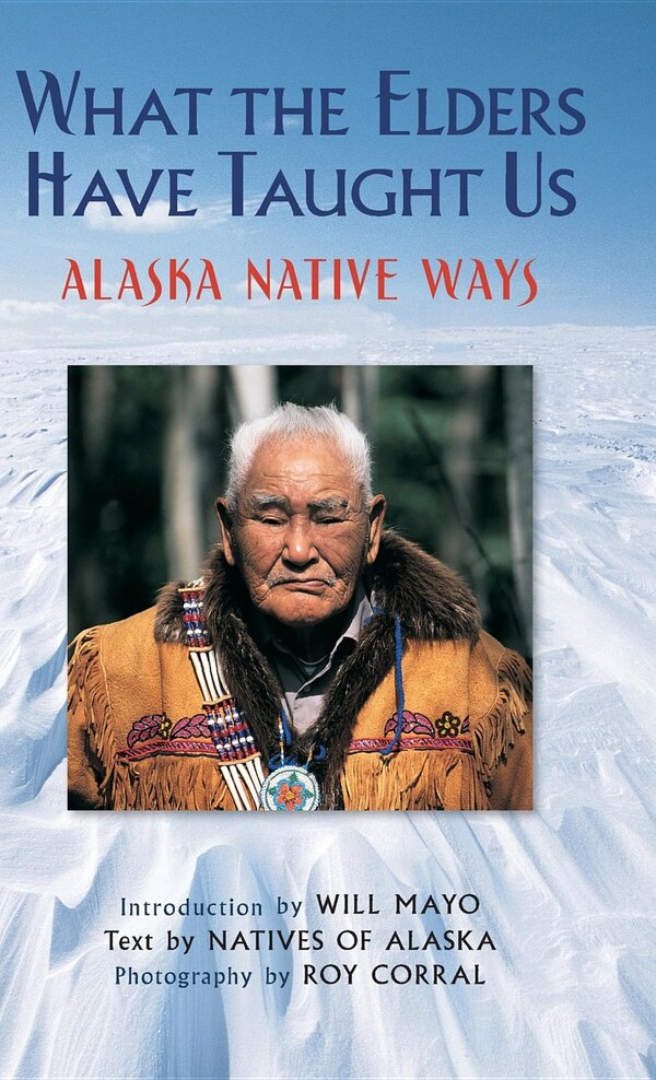 What The Elders Have Taught Us by Natives of Natives of Alaska, Paper over Board | Indigo Chapters