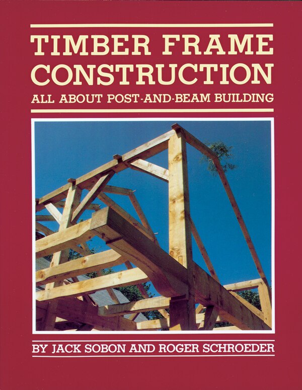 Timber Frame Construction by Jack A. Sobon, Paperback | Indigo Chapters