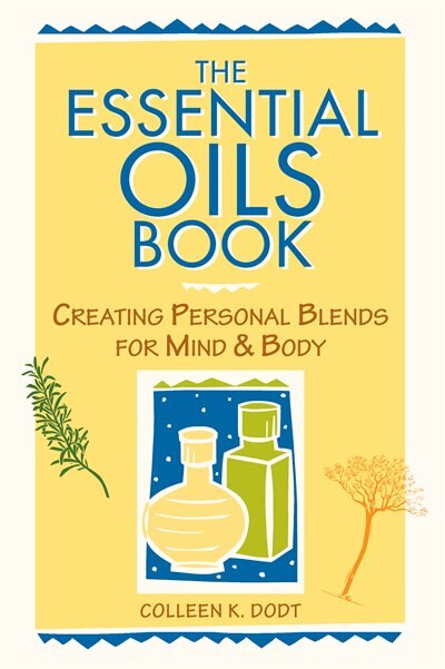 The Essential Oils Book by Colleen K. Dodt, Paperback | Indigo Chapters