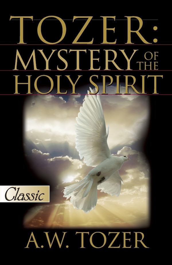 Tozer: Mystery Of The Holy Spirit, Paperback | Indigo Chapters