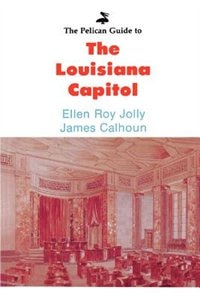 The Pelican Guide To The Louisiana Capitol by Ellen Roy Jolly, Paperback | Indigo Chapters