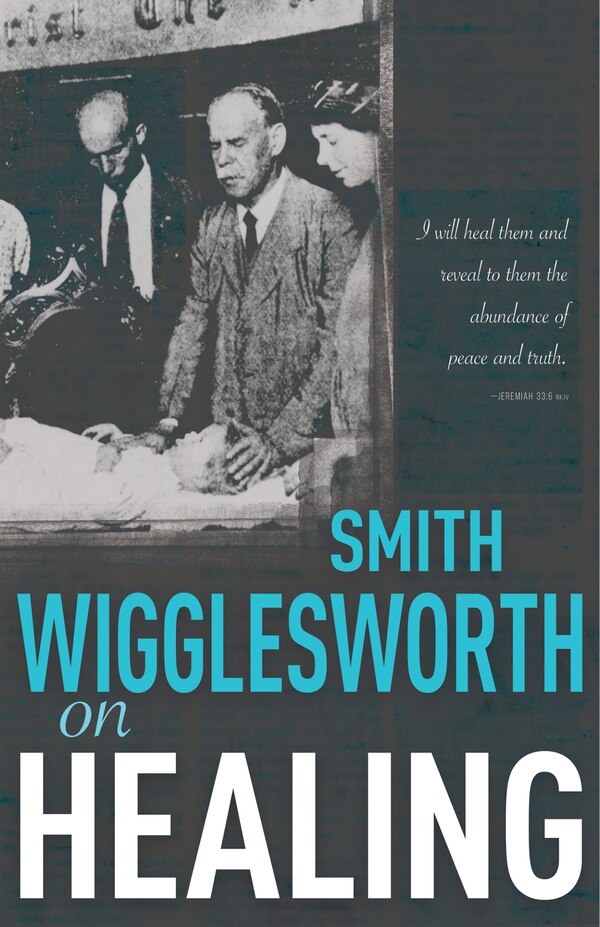 Smith Wigglesworth on Healing, Paperback | Indigo Chapters