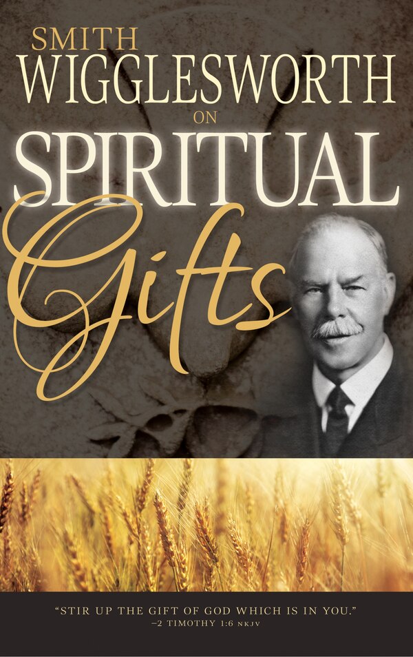 Smith Wigglesworth on Spiritual Gifts, Paperback | Indigo Chapters