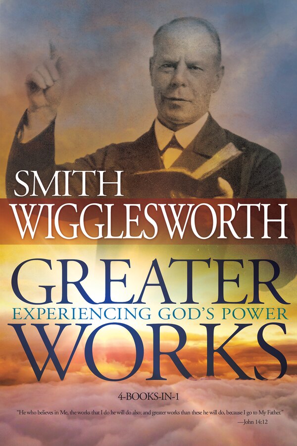 Greater Works by Smith Wigglesworth, Paperback | Indigo Chapters