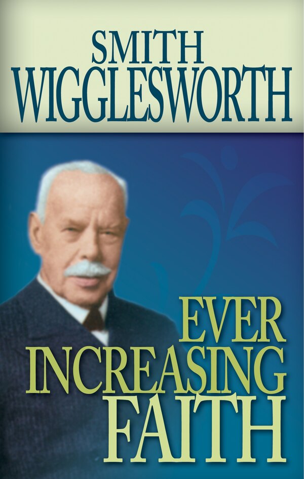 Ever Increasing Faith by Smith Wigglesworth, Paperback | Indigo Chapters