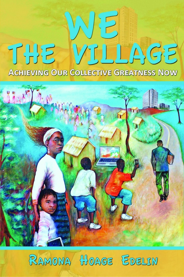 We The Village: Achieving Our Collective Greatness Now by Ramona Hoage Edelin, Paperback | Indigo Chapters