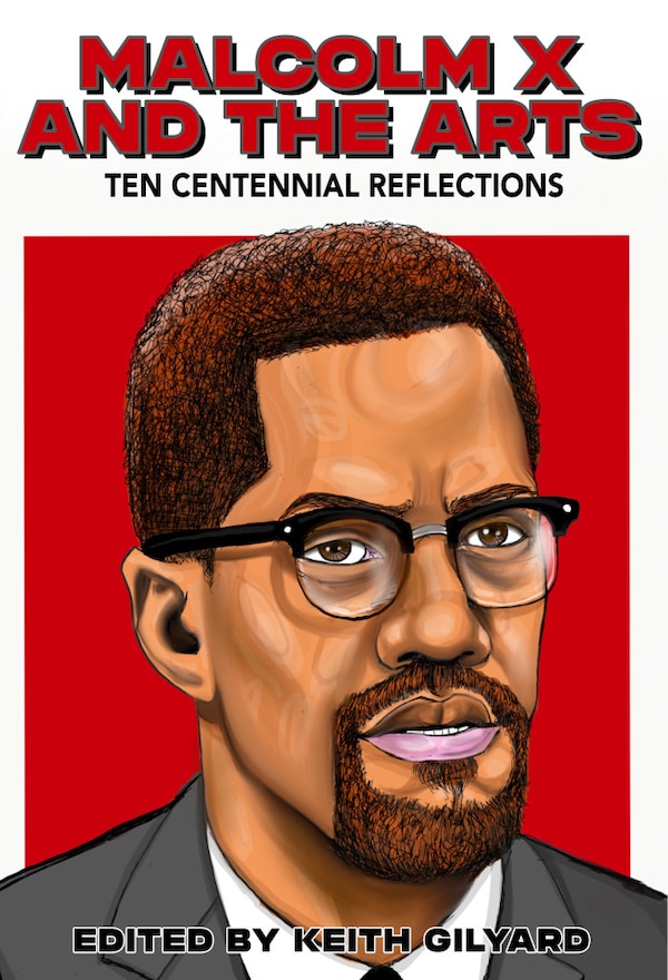 Malcolm X and the Arts by Keith Gilyard, Paperback | Indigo Chapters