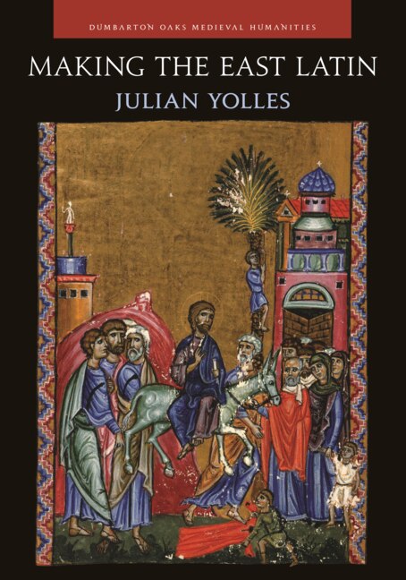 Making The East Latin by Julian Yolles, Hardcover | Indigo Chapters