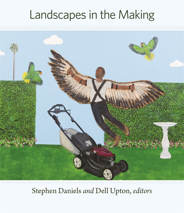 Landscapes in the Making by Stephen Daniels, Hardcover | Indigo Chapters