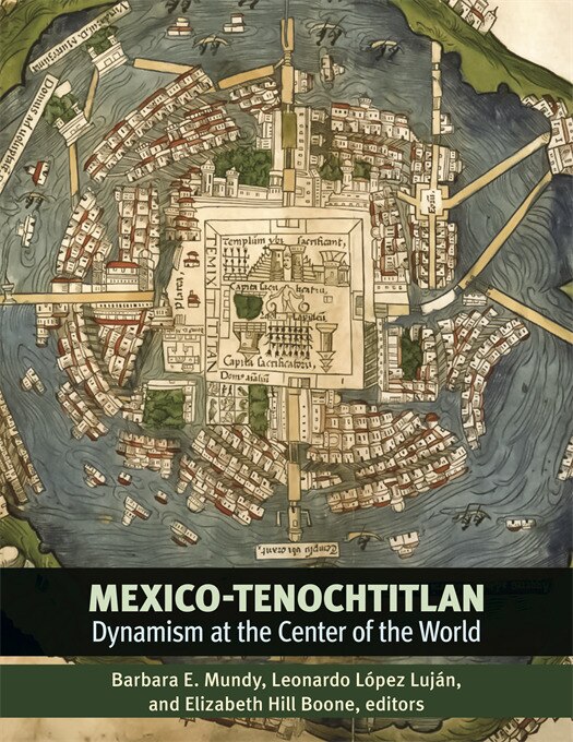 Mexico-Tenochtitlan by Barbara E. Mundy, Hardcover | Indigo Chapters
