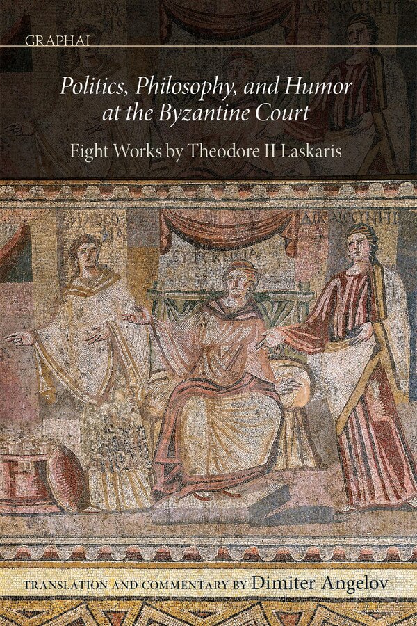 Politics Philosophy and Humor at the Byzantine Court by Dimiter Angelov, Hardcover | Indigo Chapters