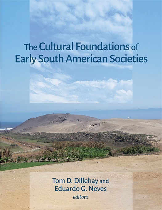 The Cultural Foundations of Early South American Societies by Tom D. Dillehay, Hardcover | Indigo Chapters