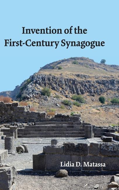 Invention of the First-Century Synagogue by Lidia D Matassa, Hardcover | Indigo Chapters