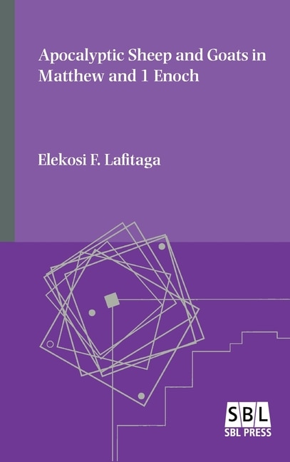 Apocalyptic Sheep and Goats in Matthew and 1 Enoch by Elekosi F Lafitaga, Hardcover | Indigo Chapters