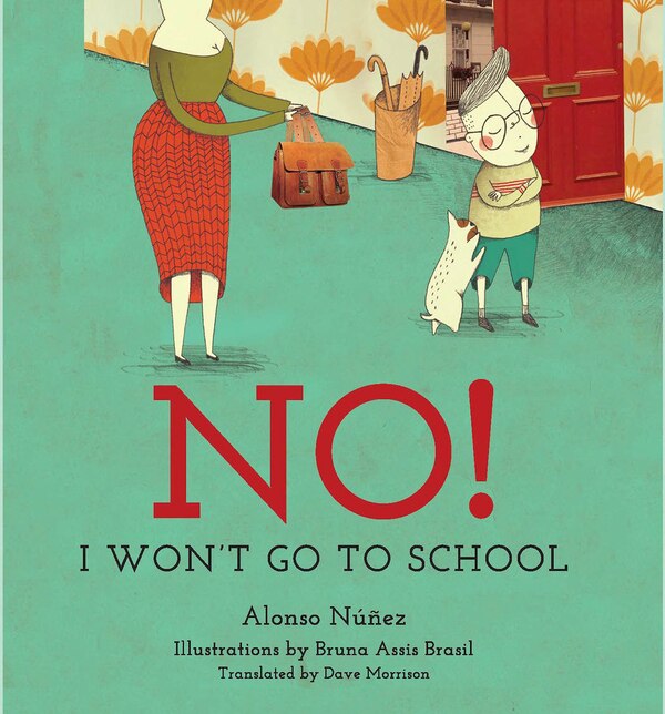 No I Won't Go To School by Alonso Núñez, Picture Books | Indigo Chapters