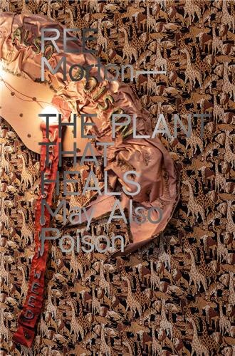 Ree Morton: The Plant That Heals May Also Poison by Kate Kraczon, Hardcover | Indigo Chapters