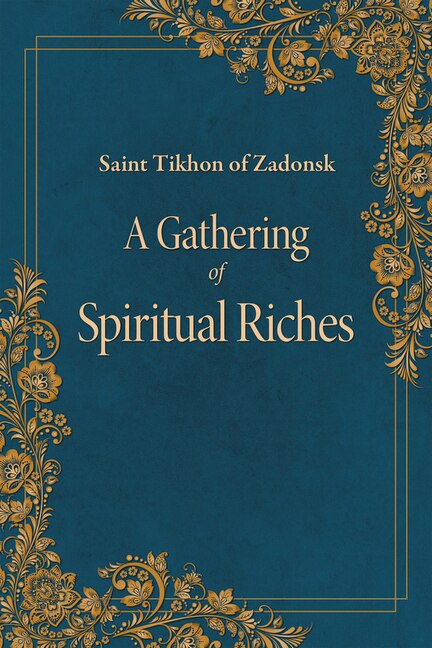 A Gathering of Spiritual Riches by St. Tikhon of Zadonsk, Paperback | Indigo Chapters