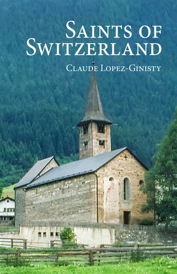 Saints of Switzerland by Claude Lopez-Ginisty, Paperback | Indigo Chapters