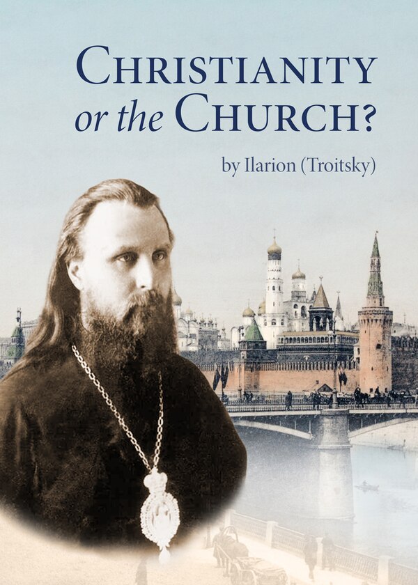 Christianity or the Church? by Ilarion (Troitsky), Paperback | Indigo Chapters