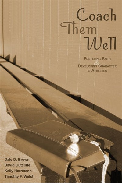 Coach Them Well: Fostering Faith And Developing Character In Athletes by Dale Brown, Paperback | Indigo Chapters