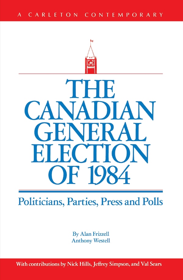 The Canadian General Election Of 1984 by Alan Frizzell, Paperback | Indigo Chapters