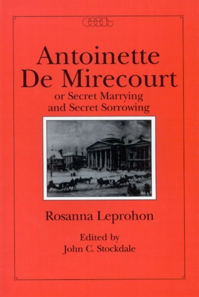 Antoinette de Mirecourt or Secret Marrying and Secret Sorrowing by Rosanna Leprohon, Paperback | Indigo Chapters