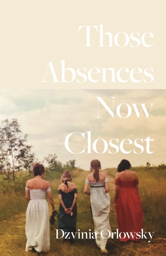 Those Absences Now Closest by Dzvinia Orlowsky, Paperback | Indigo Chapters