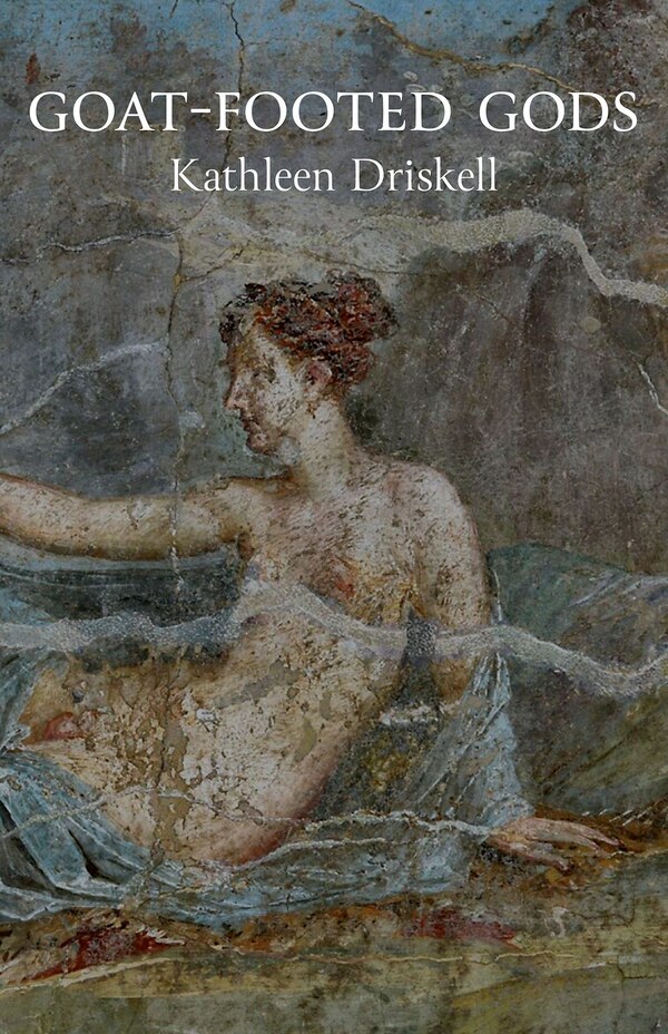 Goat-Footed Gods by Kathleen Driskell, Paperback | Indigo Chapters
