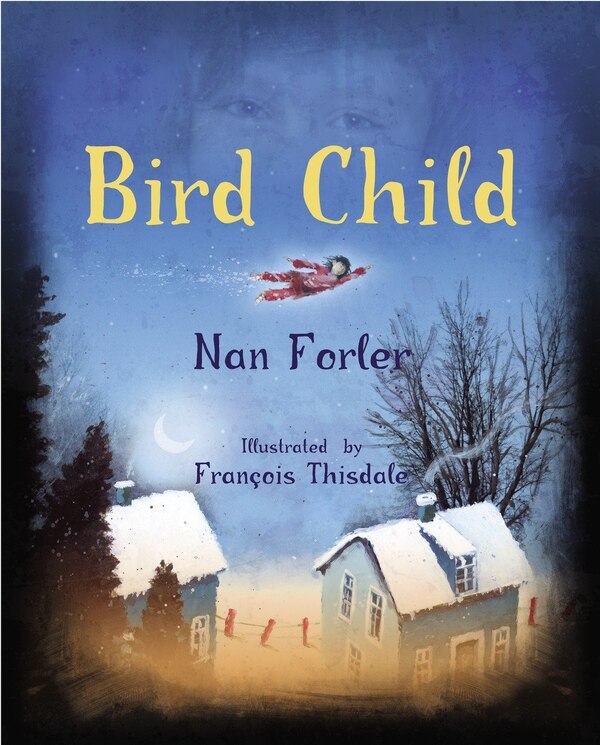 Bird Child by Nan Forler, Picture Books | Indigo Chapters