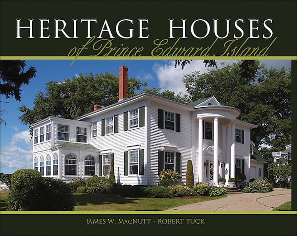 Heritage Houses of Prince Edward Island by James MacNutt, Paperback | Indigo Chapters
