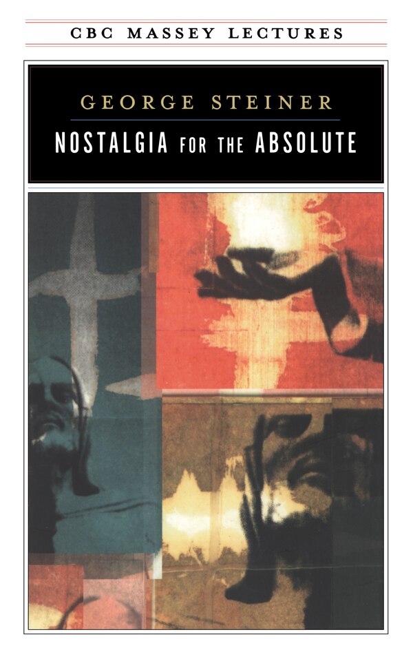 Nostalgia for the Absolute by George Steiner, Paperback | Indigo Chapters